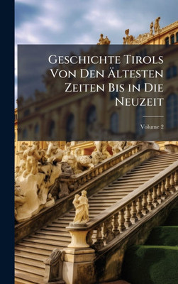 Geschichte Tirols Von Den Ãltesten Zeiten Bis in Die Neuzeit - (Hardback or Cased Book)
