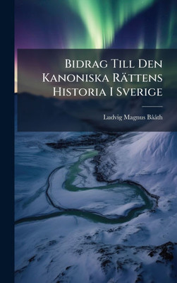 Bidrag Till Den Kanoniska Rättens Historia I Sverige - (Hardback or Cased Book)