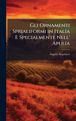 Gli Ornamenti Sprialiformi in Italia E Specialmente Nell' Apulia - (Hardback or Cased Book)