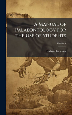 A Manual of Palaeontology for the Use of Students - (Hardback or Cased Book)