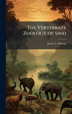 The Vertebrate Zoology of Sind - (Hardback or Cased Book)