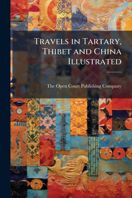 Travels in Tartary, Thibet and China Illustrated - (Paperback or Softback) Travels in Tartary, Thibet and China Illustrated - (Paperback or Softback)