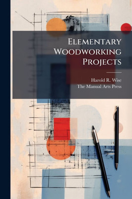 Elementary Woodworking Projects - (Paperback or Softback)