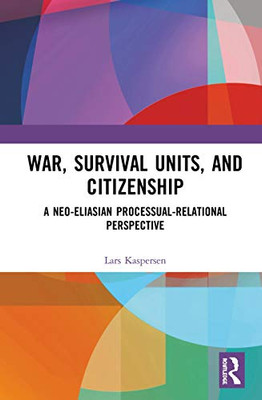 War, Survival Units, and Citizenship: A Neo-Eliasian Processual-Relational Perspective