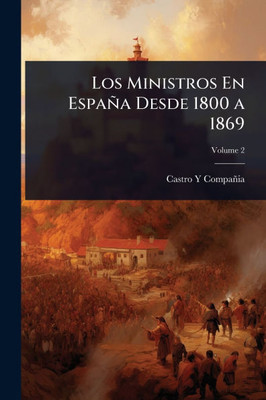 Los Ministros En España Desde 1800 a 1869 - (Paperback or Softback)