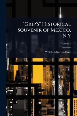 "Grip's" Historical Souvenir of Mexico, N.Y - 9781024013399