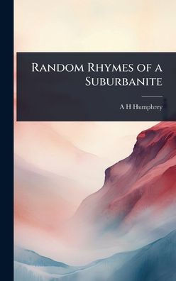 Random Rhymes of a Suburbanite - (Hardback or Cased Book)