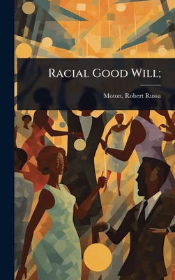 Racial Good Will; - (Hardback or Cased Book)