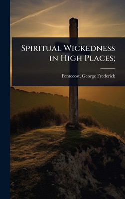 Spiritual Wickedness in High Places; - (Hardback or Cased Book)
