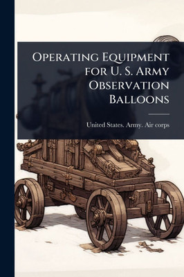 Operating Equipment for U. S. Army Observation Balloons - (Paperback or Softback)
