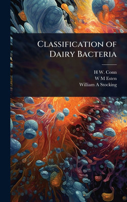 Classification of Dairy Bacteria - (Hardback or Cased Book)