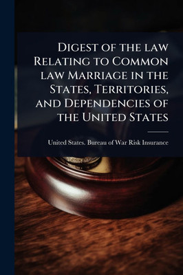 Digest of the law Relating to Common law Marriage in the States, Territories, and Dependencies of the United States - (Paperback or Softback)