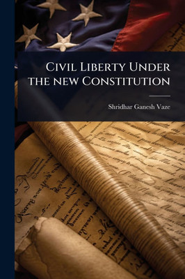 Civil Liberty Under the new Constitution - (Paperback or Softback)