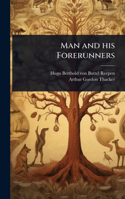 Man and his Forerunners - (Hardback or Cased Book)