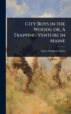 City Boys in the Woods; or, A Trapping Venture in Maine - (Hardback or Cased Book)