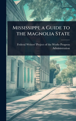 Mississippi; a Guide to the Magnolia State - (Hardback or Cased Book)