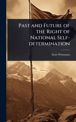 Past and Future of the Right of National Self-determination - (Hardback or Cased Book)