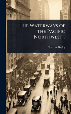 The Waterways of the Pacific Northwest .. - (Hardback or Cased Book)
