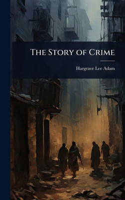The Story of Crime - (Hardback or Cased Book)