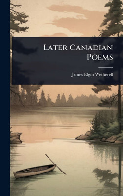 Later Canadian Poems - (Hardback or Cased Book) Later Canadian Poems - (Hardback or Cased Book)