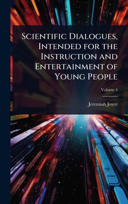 Scientific Dialogues, Intended for the Instruction and Entertainment of Young People - (Hardback or Cased Book)