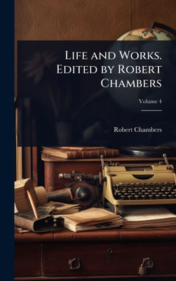 Life and Works. Edited by Robert Chambers - (Hardback or Cased Book)