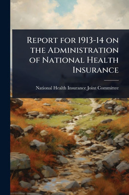 Report for 1913-14 on the Administration of National Health Insurance - (Paperback or Softback)