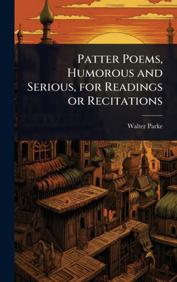 Patter Poems, Humorous and Serious, for Readings or Recitations - (Hardback or Cased Book)