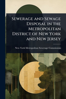 Sewerage and Sewage Disposal in the Metropolitan District of New York and New Jersey - (Paperback or Softback)