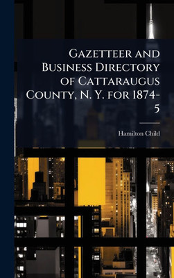 Gazetteer and Business Directory of Cattaraugus County, N. Y. for 1874-5 - (Hardback or Cased Book)