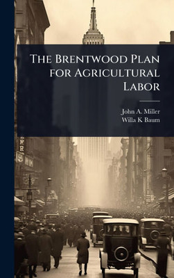 The Brentwood Plan for Agricultural Labor - (Hardback or Cased Book)