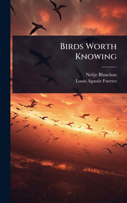 Birds Worth Knowing - (Hardback or Cased Book)