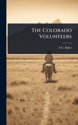The Colorado Volunteers - (Hardback or Cased Book)