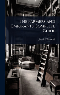 The Farmers and Emigrants Complete Guide - (Hardback or Cased Book)