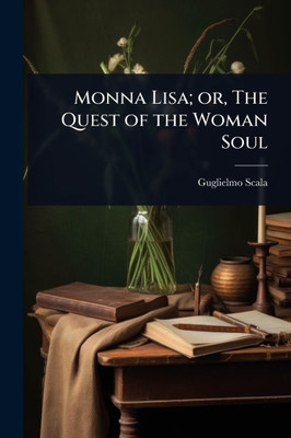 Monna Lisa; or, The Quest of the Woman Soul - (Paperback or Softback)