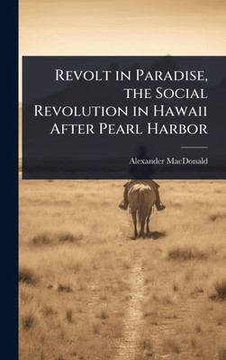 Revolt in Paradise, the Social Revolution in Hawaii After Pearl Harbor - (Hardback or Cased Book)