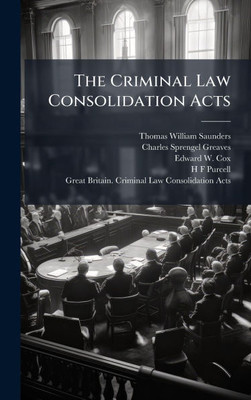 The Criminal Law Consolidation Acts - (Hardback or Cased Book)