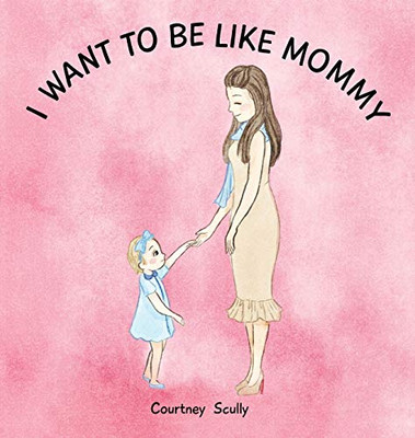 I Want To Be Like Mommy