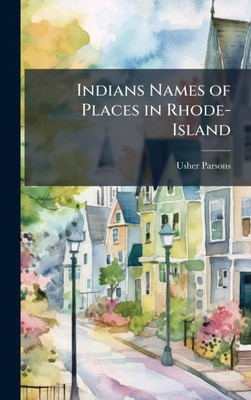 Indians Names of Places in Rhode-Island - (Hardback or Cased Book)