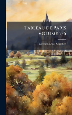 Tableau de Paris Volume 5-6 - (Hardback or Cased Book)