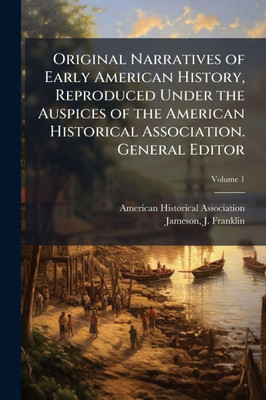 Original Narratives of Early American History, Reproduced Under the Auspices of the American Historical Association. General Editor - 9781024137163