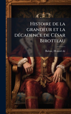 Histoire de la grandeur et la dÃ(c)cadence de CÃ(c)sar Birotteau - (Hardback or Cased Book)