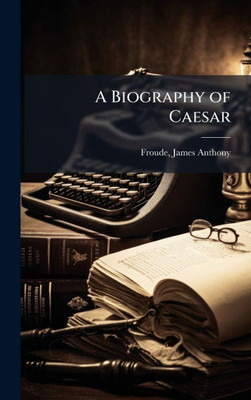 A Biography of Caesar - (Hardback or Cased Book)