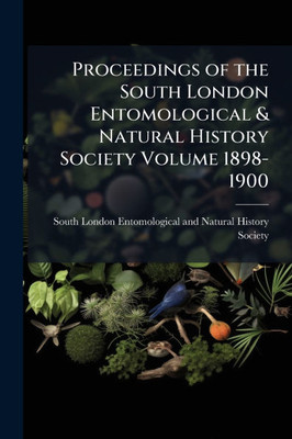 Proceedings of the South London Entomological & Natural History Society Volume 1898-1900 - (Paperback or Softback)