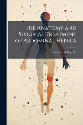 The Anatomy and Surgical Treatment of Abdominal Hernia - (Paperback or Softback)