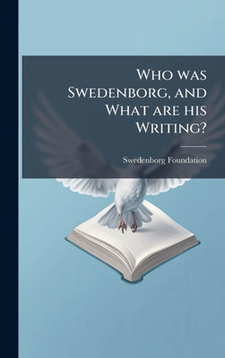 Who was Swedenborg, and What are his Writing? - (Hardback or Cased Book)