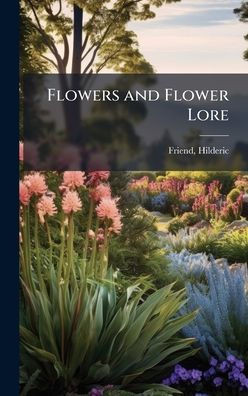 Flowers and Flower Lore - (Hardback or Cased Book)