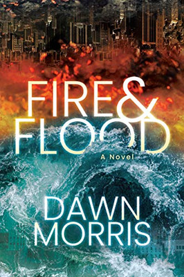 Fire And Flood: A Novel
