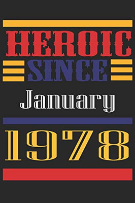 Heroic Since 1978 January Occasional Notebook Gift: A Tool For You To Satisfy Your Parents, Siblings, or Even Neighbors, At Least You Tried!