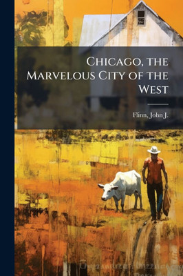 Chicago, the Marvelous City of the West